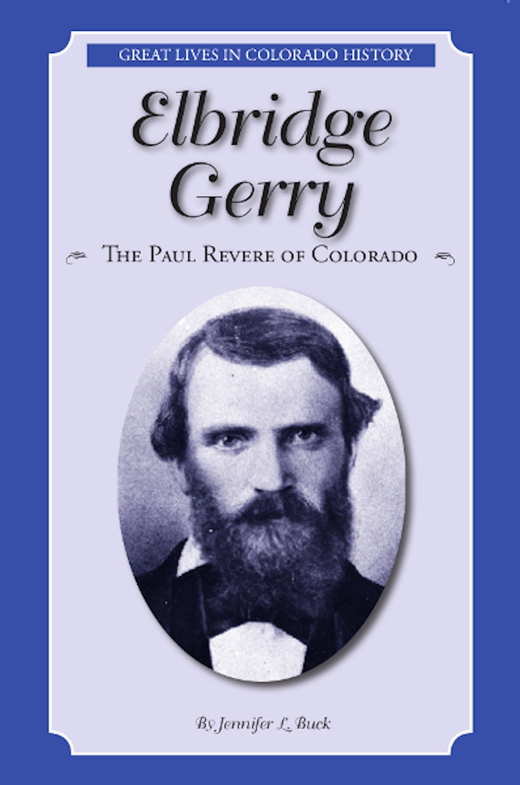 Elbridge Gerry The Paul Revere of Colorado by Jennifer L. Buck